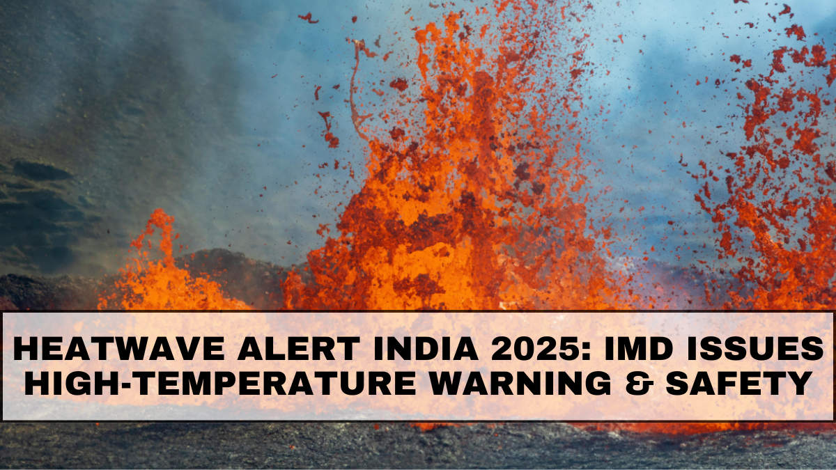Heatwave Alert India 2025: IMD Issues High-Temperature Warning & Safety Guidelines