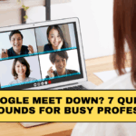 Google Meet Down? 7 Quick Workarounds for Busy Professionals