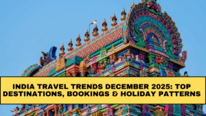 India Travel Trends December 2025: Top Destinations, Bookings & Holiday Patterns