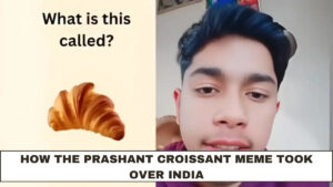 How the Prashant Croissant Meme Took Over India