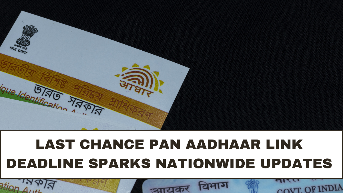 Last Chance PAN Aadhaar Link Deadline Sparks Nationwide Updates