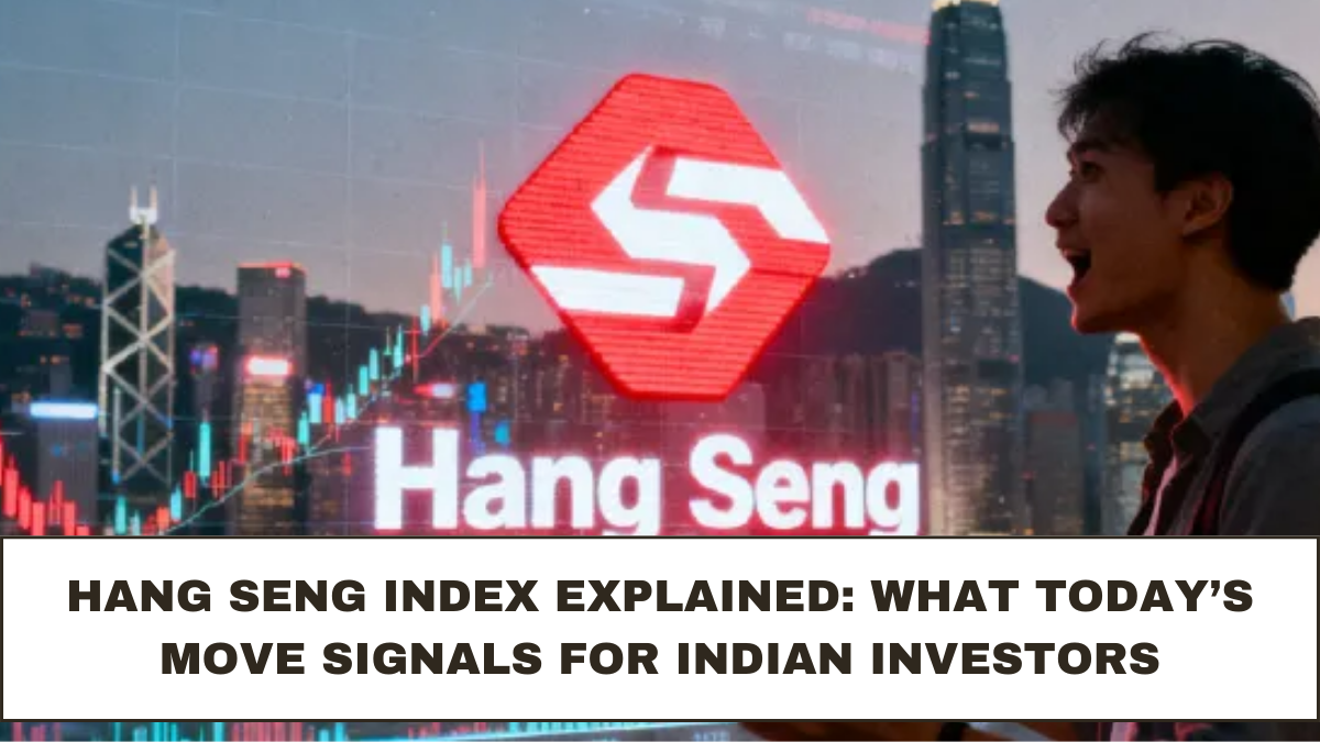 Hang Seng Index Explained: What Today’s Move Signals for Indian Investors