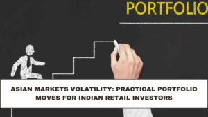 Asian Markets Volatility: Practical Portfolio Moves for Indian Retail Investors