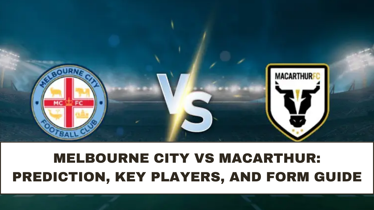 Melbourne City vs Macarthur: Prediction, Key Players, and Form Guide