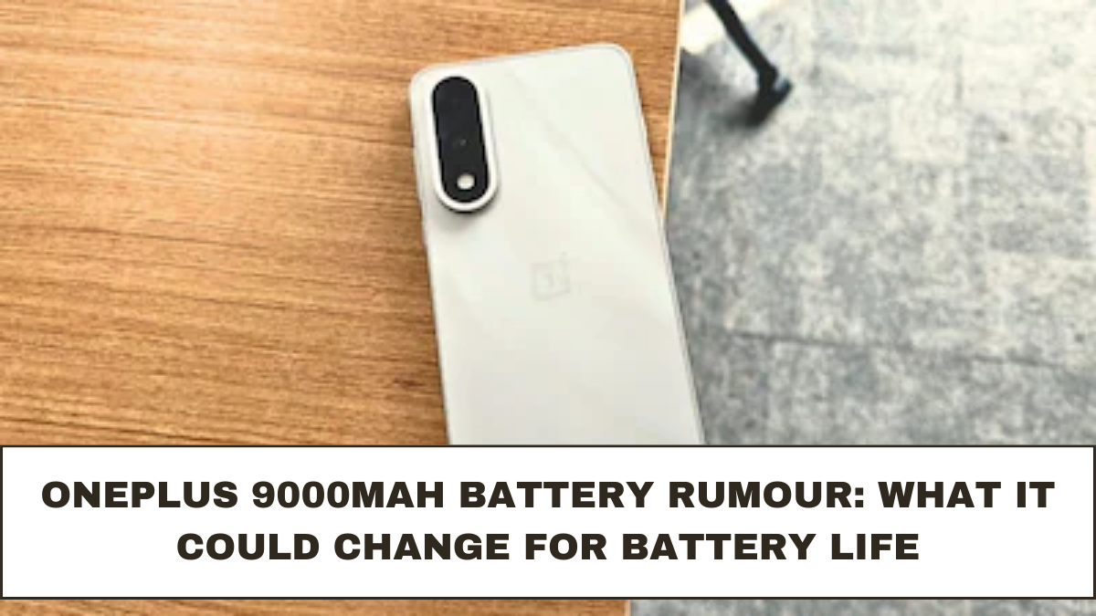 OnePlus 9000mAh Battery Rumour: What It Could Change for Battery Life