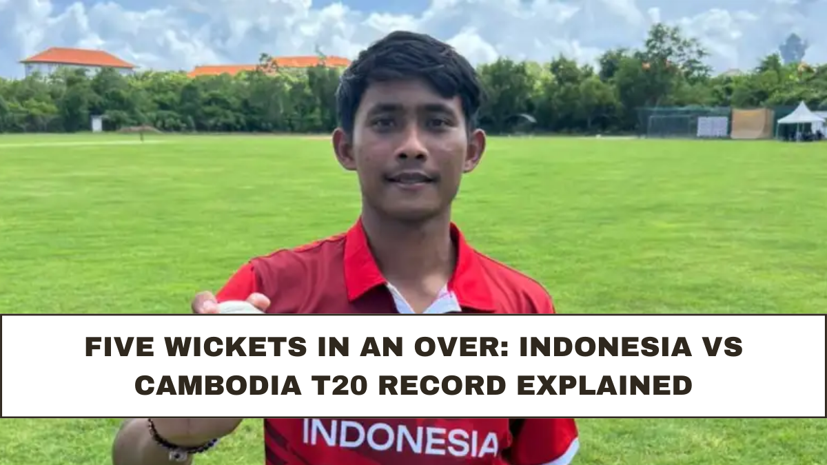 Five Wickets in an Over: Indonesia vs Cambodia T20 Record Explained