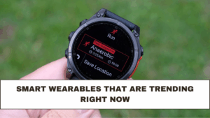 Smart Wearables That Are Trending Right Now