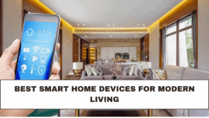 Best Smart Home Devices for Modern Living