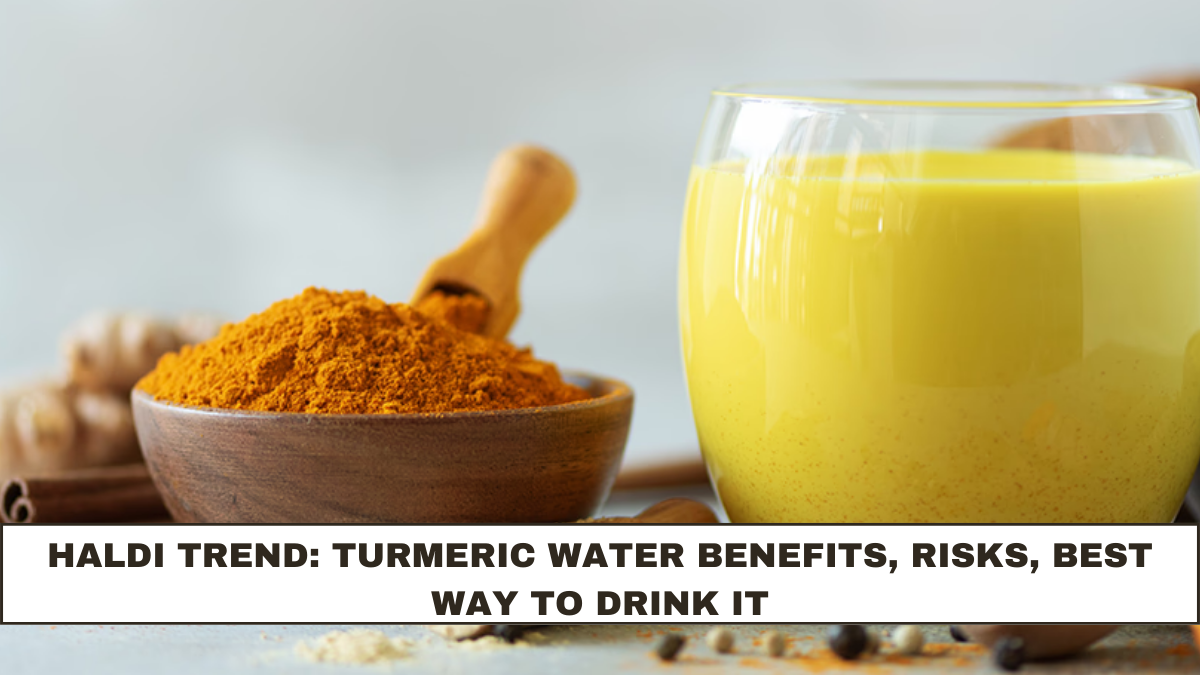 Haldi Trend: Turmeric Water Benefits, Risks, Best Way to Drink It