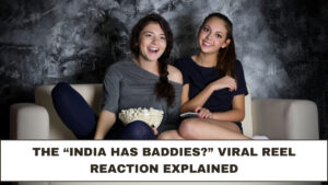 The “India Has Baddies?” Viral Reel Reaction Explained