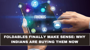 Foldables Finally Make Sense: Why Indians Are Buying Them Now