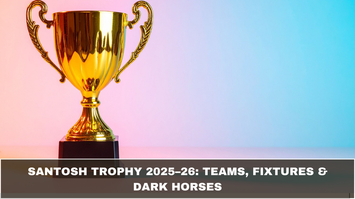 Santosh Trophy 2025–26: Teams, Fixtures & Dark Horses