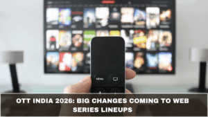 OTT India 2026: Big Changes Coming to Web Series Lineups