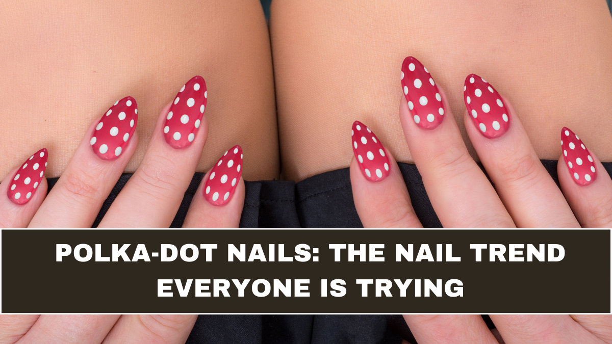 Polka-Dot Nails: The Nail Trend Everyone Is Trying