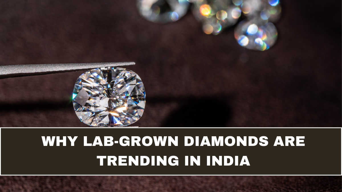 Why Lab-Grown Diamonds Are Trending in India