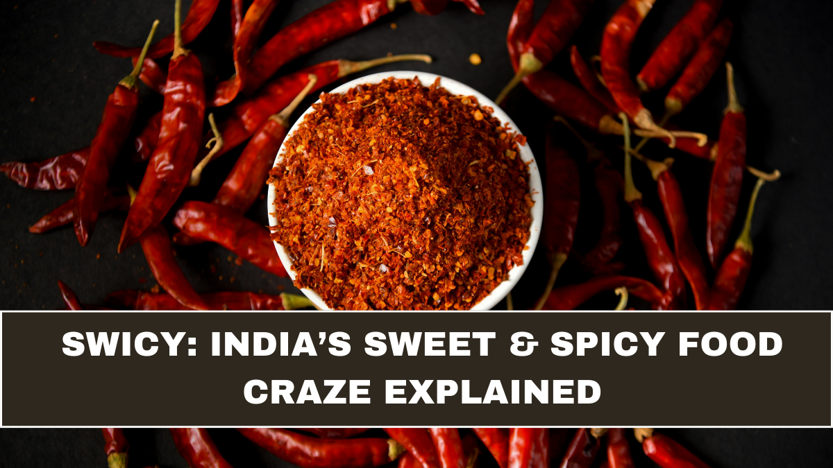 Swicy: India’s Sweet & Spicy Food Craze Explained