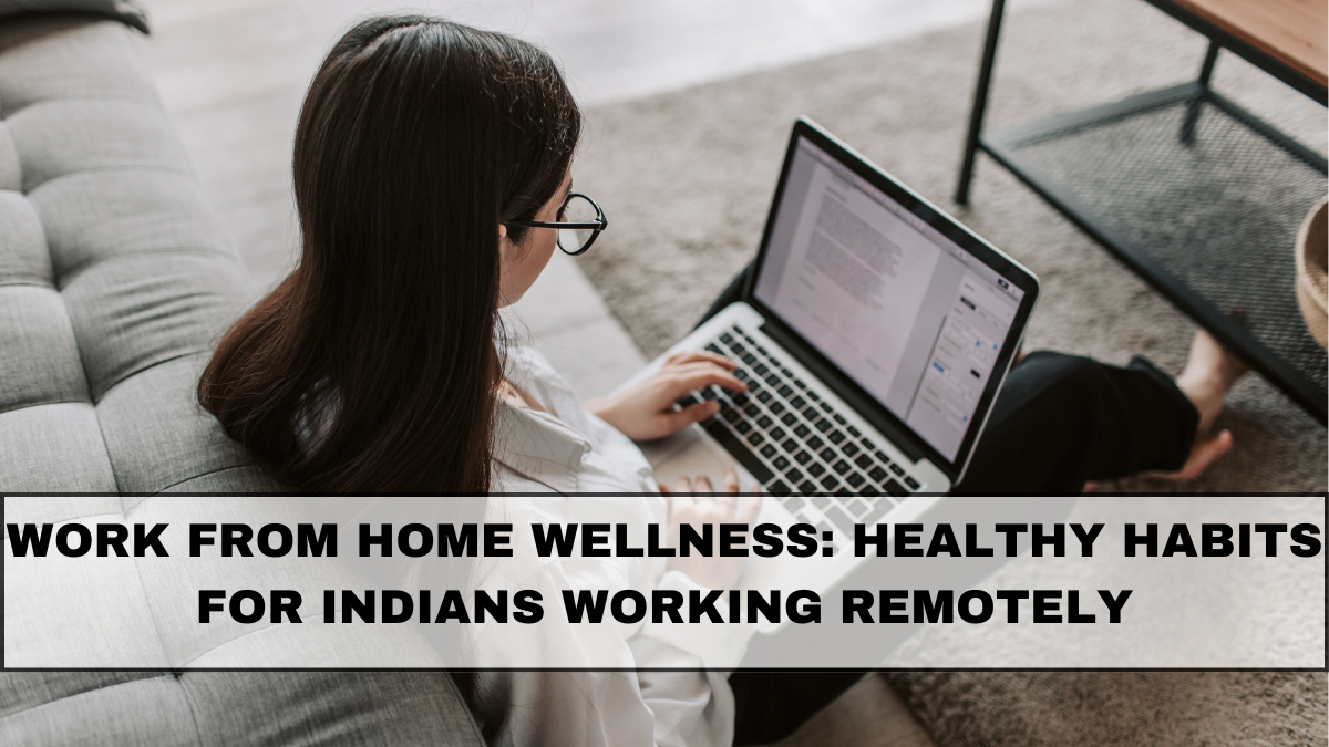 Work From Home Wellness: Healthy Habits for Indians Working Remotely
