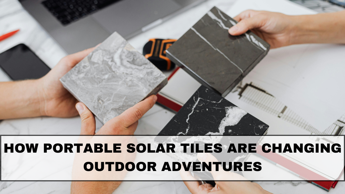 How Portable Solar Tiles Are Changing Outdoor Adventures