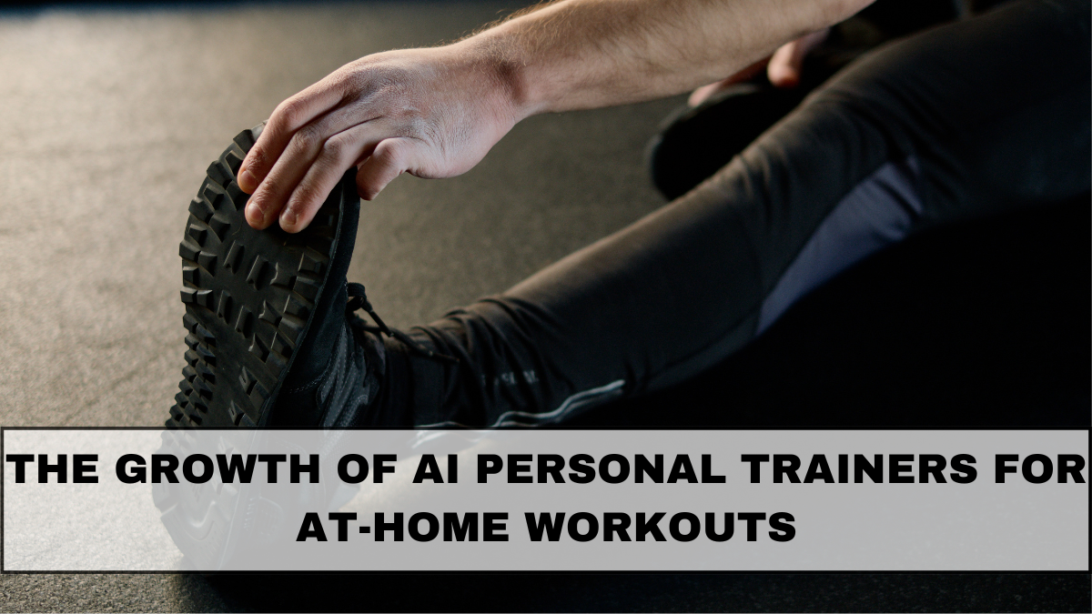 The Growth of AI Personal Trainers for At-Home Workouts