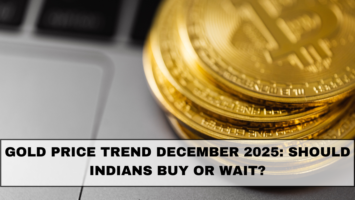 Gold Price Trend December 2025: Should Indians Buy or Wait?