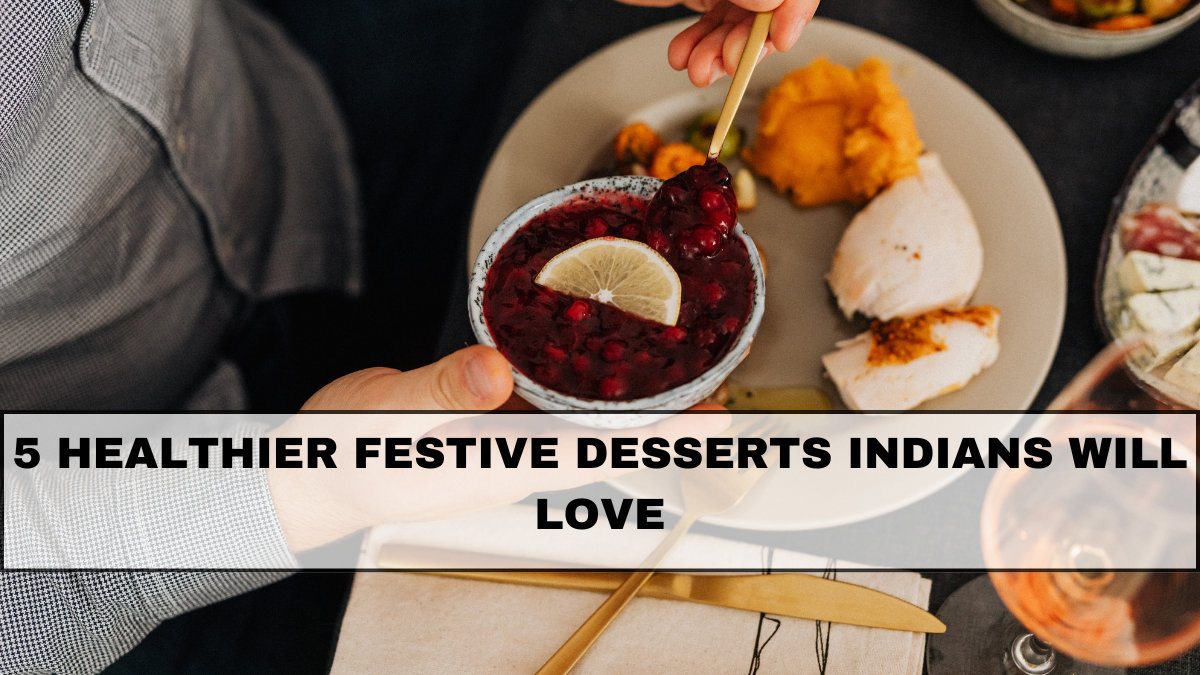 5 Healthier Festive Desserts Indians Will Love