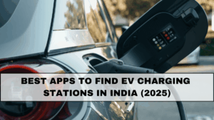Best Apps to Find EV Charging Stations in India (2025)