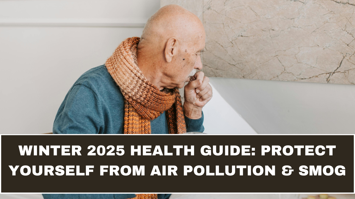 Winter 2025 Health Guide: Protect Yourself from Air Pollution & Smog