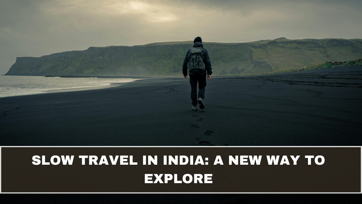 Slow Travel in India: A New Way to Explore