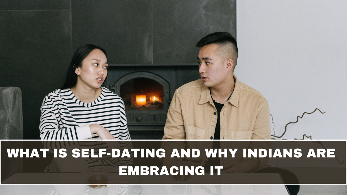 What Is Self-Dating and Why Indians Are Embracing It