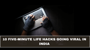 10 Five-Minute Life Hacks Going Viral in India
