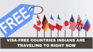 Visa-Free Countries Indians Are Traveling to Right Now