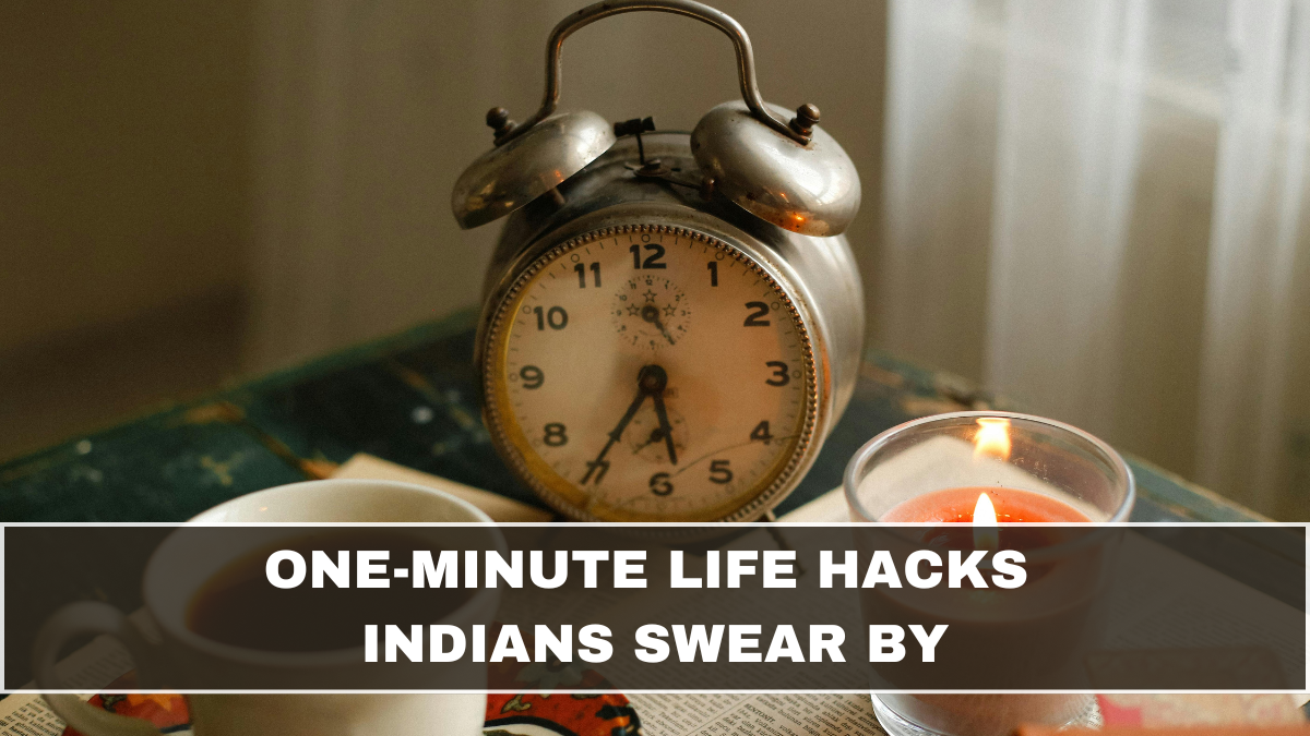 One-Minute Life Hacks Indians Swear By
