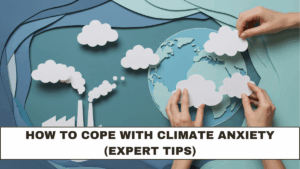 How to Cope With Climate Anxiety (Expert Tips)