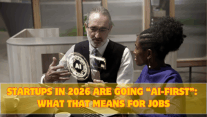 Startups in 2026 Are Going “AI-First”: What That Means for Jobs