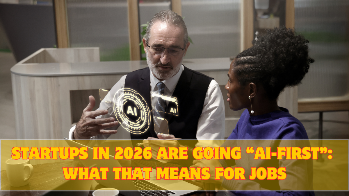 Startups in 2026 Are Going “AI-First”: What That Means for Jobs