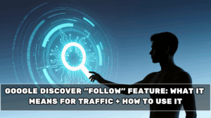 Google Discover “Follow” Feature: What It Means for Traffic + How to Use It