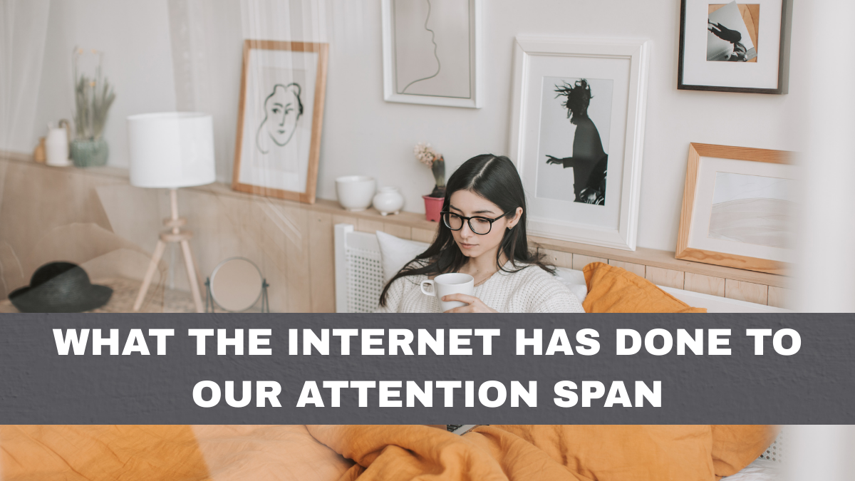 What the Internet Has Done to Our Attention Span