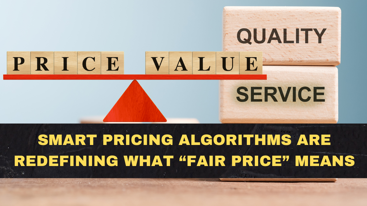 Smart Pricing Algorithms Are Redefining What “Fair Price” Means