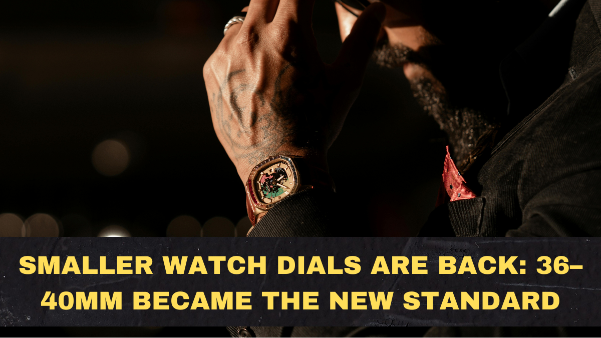 Smaller Watch Dials Are Back in 2026: Why 36–40mm Became the New Everyday Standard