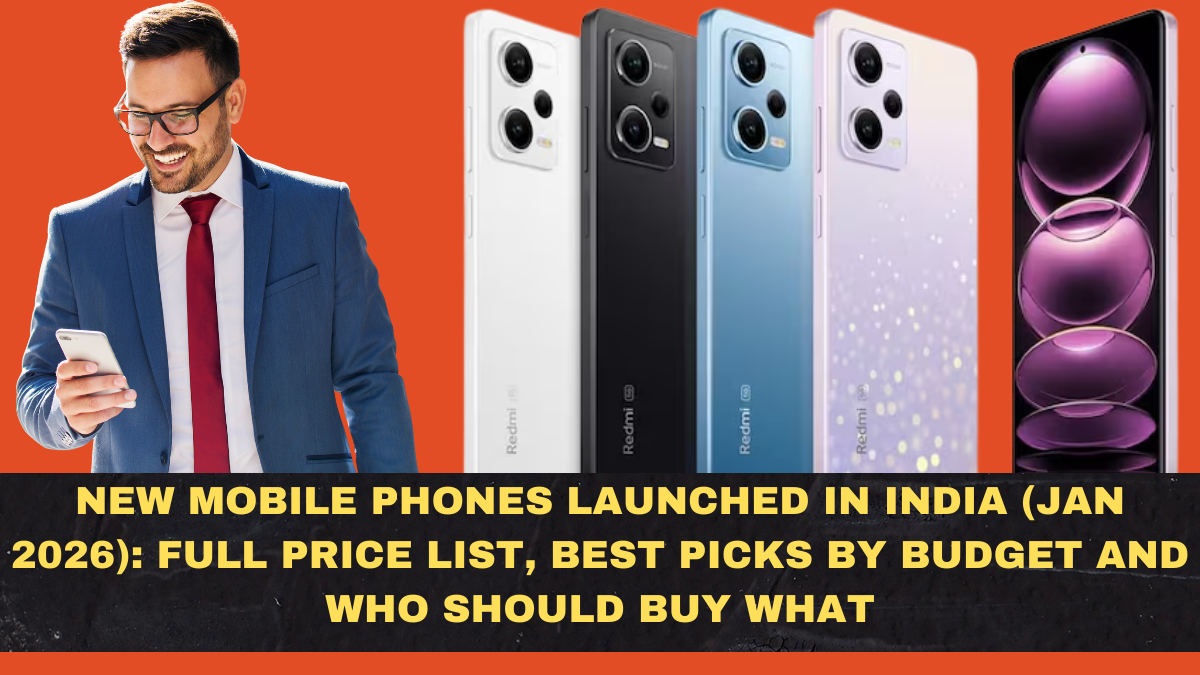 New Mobile Phones Launched in India (Jan 2026): Full Price List, Best Picks by Budget and Who Should Buy What