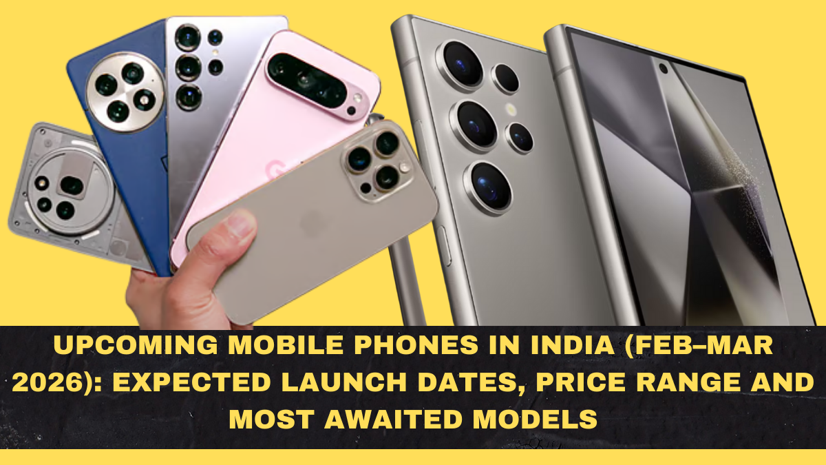 Upcoming Mobile Phones in India (Feb–Mar 2026): Expected Launch Dates, Price Range and Most Awaited Models
