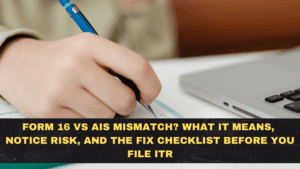 Form 16 vs AIS Mismatch? What It Means, Notice Risk, and the Fix Checklist Before You File ITR