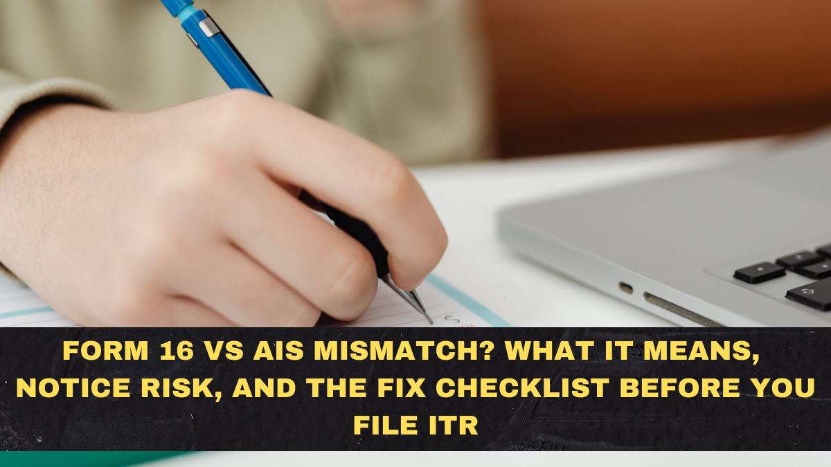 Form 16 vs AIS Mismatch? What It Means, Notice Risk, and the Fix Checklist Before You File ITR