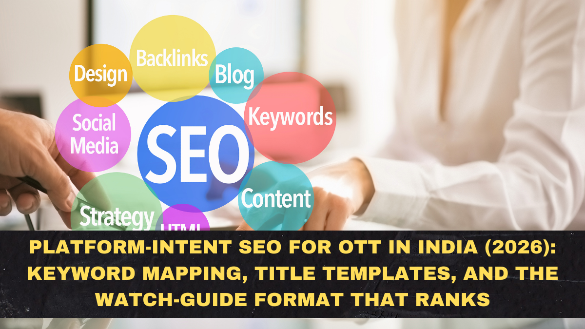 Platform-Intent SEO for OTT in India (2026): Keyword Mapping, Title Templates, and the Watch-Guide Format That Ranks
