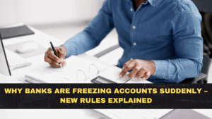 Why Banks Are Freezing Accounts Suddenly – New Rules Explained