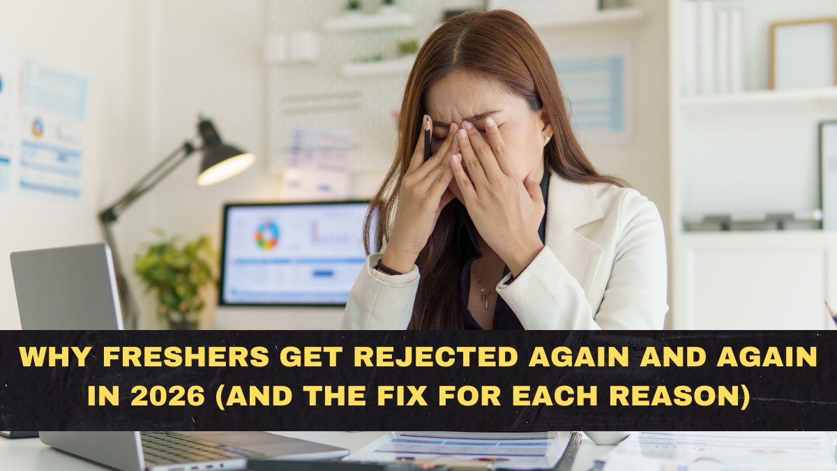 Why Freshers Get Rejected Again and Again in 2026 (And the Fix for Each Reason)