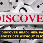 Google Discover Headlines: Patterns That Boost CTR Without Clickbait