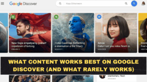 What Content Works Best on Google Discover (and What Rarely Works)