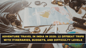 Adventure Travel in India in 2026: 12 Offbeat Trips With Itineraries, Budgets, and Difficulty Levels