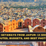 Weekend Getaways From Jaipur: 15 Short Trips With Routes, Budgets, and Best Photo Spots
